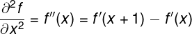 \large \bg_white \fn_phv \frac{ \partial ^{2}f} {\partial x^{2}} ={f}''(x)={f}'(x+1)-{f}'(x)