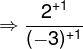 large dpi{100} fn_phv Rightarrow frac{2^{+1}}{(-3)^{+1}}