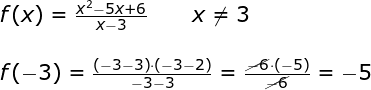 \large \large \begin{array}{llllll} f(x)=\frac{x^2-5x+6}{x-3}\qquad x\neq 3\\\\ f(-3)=\frac{\left (-3-3 \right )\cdot \left (-3-2 \right )}{-3-3}=\frac{\cancel{-6}\cdot (-5)}{\cancel{-6}} =-5\end{}