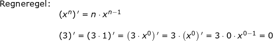 \small \begin{array}{llll} \textup{Regneregel:}\\& \left ( x^n \right ){}'=n\cdot x^{n-1} \\\\& \left ( 3 \right ){}'=\left ( 3\cdot 1 \right ){}'=\left ( 3\cdot x^0 \right ){}'=3\cdot \left ( x^0 \right ){}'=3\cdot 0\cdot x^{0-1}=0 \end{array}