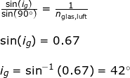 \small \begin{array}{lllll} \frac{\sin(i_{g})}{\sin(90\degree)}=\frac{1}{n_{\textup{glas,luft}}}\\\\ \sin(i_{g})=0.67\\\\ i_{g}=\sin^{-1}\left ( 0.67 \right )=42\degree \end{array}