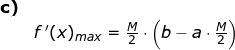 \small \begin{array}{lllll} \textbf{c)}\\& f{\, }'(x)_{max}=\frac{M}{2}\cdot \left ( b- a\cdot \frac{M}{2} \right ) \end{array}