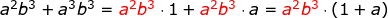 \small \begin{array}{lllll} a^2b^3+a^3b^3={\color{Red} a^2b^3}\cdot 1+{\color{Red} a^2b^3}\cdot a={\color{Red} a^2b^3}\cdot\left ( 1+ a\right ) \end{array}