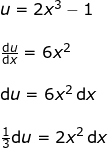 \small \begin{array}{lllll} u=2x^3-1\\\\ \frac{\mathrm{d} u}{\mathrm{d} x}=6x^2\\\\ \mathrm{d} u=6x^2\,\mathrm{d} x\\\\ \frac{1}{3}\mathrm{d} u=2x^2\,\mathrm{d} x \end{array}