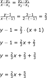 \small \begin{array}{lllll}&& \frac{y-y_1}{x-x_1}=\frac{y_2-y_1}{x_2-x_1}\\\\&& \frac{y-1}{x-(-1)}=\frac{3-1}{2-(-1)}=\frac{2}{3}\\\\&& y-1=\frac{2}{3}\cdot (x+1)\\\\&& y-1=\frac{2}{3}x+\frac{2}{3}\\\\&& y=\frac{2}{3}x+\frac{2}{3}+\frac{3}{3}\\\\\\&& y=\frac{2}{3}x+\frac{5}{3} \end{array}