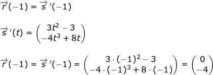 \small \begin{array}{llllll} \overrightarrow{r}(-1)=\overrightarrow{s}{\, }'(-1)\\\\ \overrightarrow{s}{\, }'(t)=\begin{pmatrix} 3t^2-3\\ -4t^3+8t \end{pmatrix}\\\\ \overrightarrow{r}(-1)=\overrightarrow{s}{\, }'(-1)=\begin{pmatrix} 3\cdot (-1)^2-3\\-4\cdot (-1)^3+8\cdot (-1) \end{pmatrix}=\begin{pmatrix} 0\\-4 \end{pmatrix} \end{array}