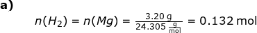 \small \begin{array}{llllll} \textbf{a)}\\&& n(H_2)=n(Mg)=\frac{3.20\;\mathrm{g}}{24.305\;\mathrm{\frac{g}{mol}}}=0.132\;\mathrm{mol} \end{array}