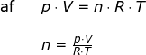 \small \begin{array}{llllll} \textup{af}&&p\cdot V=n\cdot R\cdot T\\\\&& n=\frac{p\cdot V}{R\cdot T} \end{array}