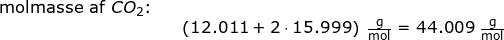 \small \begin{array}{llllll} \textup{molmasse af }CO_2\textup{:}\\&&\left (12.011+2\cdot 15.999 \right )\;\mathrm{\frac{g}{mol}}=44.009\;\mathrm{\frac{g}{mol}} \end{}