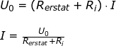 \small \begin{array}{llllll} U_0=\left ( R_{erstat} +R_i\right )\cdot I\\\\ I=\frac{U_0}{R_{erstat} +R_i} \end{array}