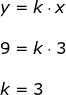 \small \begin{array}{llllll} y=k\cdot x\\\\ 9=k\cdot 3\\\\ k=3 \end{array}
