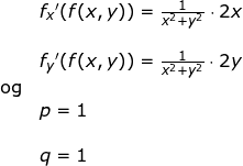 \small \begin{array}{llllll}& f_x{}'(f(x,y))=\frac{1}{x^2+y^2}\cdot 2x\\\\& f_y{}'(f(x,y))=\frac{1}{x^2+y^2}\cdot 2y \\\textup{og}\\& p=1\\\\& q=1 \end{array}