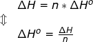 \small \begin{array}{llllll}&& \Delta H = n * \Delta H^o \\&\Updownarrow \\&& \Delta H^o=\frac{\Delta H }{n} \end{array}