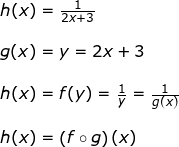 \small \begin{array}{llllll}&& h(x)=\frac{1}{2x+3}\\\\&& g(x)=y=2x+3\\\\&& h(x)=f(y)=\frac{1}{y}=\frac{1}{g(x)}\\\\&& h(x)=\left (f\circ g \right )(x) \end{array}