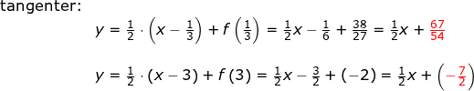 \small \begin{array}{llllll}\\&\textup{tangenter:}\\&& y=\frac{1}{2}\cdot \left (x-\frac{1}{3} \right )+f\left ( \frac{1}{3} \right )=\frac{1}{2}x-\frac{1}{6}+\frac{38}{27}=\frac{1}{2}x+{\color{Red} \frac{67}{54}}\\\\&& y=\frac{1}{2}\cdot \left (x-3 \right )+f\left ( 3 \right )=\frac{1}{2}x-\frac{3}{2}+(-2)=\frac{1}{2}x+\left ({\color{Red} -\frac{7}{2} } \right ) \end{array}