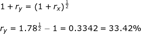 \small \begin{array}{lllllll} 1+r_y=\left(1+r_x \right )^{\frac{1}{2}}\\\\ r_y=1.78 ^{\frac{1}{2}}-1=0.3342=33.42\% \end{array}