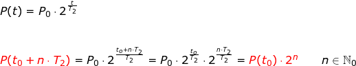 \small \begin{array}{lllllll} P(t)=P_0\cdot 2^{\frac{t}{T_2}}\\\\\\ {\color{Red} P(t_0+n\cdot T_2)}=P_0\cdot 2^{\frac{t_o+n\cdot T_2}{T_2}}=P_0\cdot 2^{\frac{t_o}{T_2}}\cdot 2^{\frac{n\cdot T_2}{T_2}}={\color{Red} P(t_0)\cdot 2^n} \qquad n\in\mathbb{N}_0 \end{}