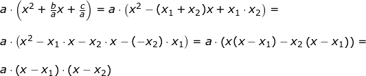 \small \begin{array}{lllllll} a\cdot \left ( x^2+\frac{b}{a}x+\frac{c}{a} \right )=a\cdot \left ( x^2-(x_1+x_2)x+x_1\cdot x_2 \right )=\\\\ a\cdot \left ( x^2-x_1\cdot x -x_2\cdot x-(-x_2)\cdot x_1\right )=a\cdot \left ( x(x-x_1)-x_2\left ( x-x_1 \right ) \right )=\\\\ a\cdot \left ( x-x_1 \right )\cdot \left ( x-x_2 \right ) \end{array}