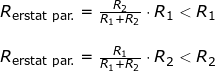 \small \begin{array}{lllllll}&& R_{\textup{erstat par.}}=\frac{R_2}{R_1+R_2}\cdot R_1<R_1\\\\&& R_{\textup{erstat par.}}=\frac{R_1}{R_1+R_2}\cdot R_2<R_2 \end{array}