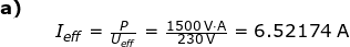 \small \begin{array}{lllllll}\textbf{a)}\\&& I_{eff}=\frac{P}{U_{eff}}=\frac{1500\;\mathrm{V\cdot A}}{230\;\mathrm{V}}=6.52174\;\mathrm{A} \end{array}
