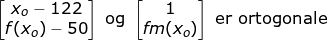 \small \begin{bmatrix} x_o-122\\ f(x_o)-50 \end{bmatrix} \textup{ og }\begin{bmatrix} 1\\ f\! m(x_o) \end{bmatrix}\textup{ er ortogonale}