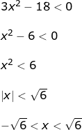 \small \small \begin{array}{llll} 3x^2-18<0\\\\ x^2-6<0\\\\ x^2<6\\\\ \left | x \right |<\sqrt{6}\\\\ -\sqrt{6}<x<\sqrt{6} \end{array}