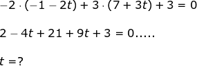 \small \small \begin{array}{llllll} && -2\cdot \left ( -1-2t \right )+3\cdot \left ( 7+3t \right )+3=0\\\\&& 2-4t+21+9t+3=0.....\\\\&&t=? \end{array}
