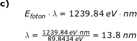 \small \small \begin{array}{llllll} \textbf{c)}\\&& E_{foton}\cdot \lambda =1239.84\;eV\cdot nm\\\\&& \lambda =\frac{1239.84\;eV\cdot nm}{89.8434\;eV}=13.8\;nm \end{array}