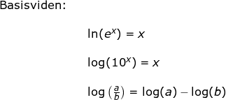 \small \small \begin{array}{llllll} \textup{Basisviden:}\\\\&& \ln(e^x)=x\\\\&& \log(10^x)=x\\\\&& \log\left ( \frac{a}{b} \right )=\log(a)-\log(b) \end{array}