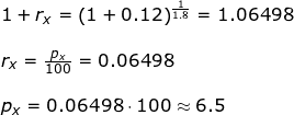 \small \small \begin{array}{llllll} 1+r_x=\left ( 1+0.12 \right )^{\frac{1}{1.8}}=1.06498\\\\ r_x=\frac{p_x}{100}=0.06498\\\\ p_x=0.06498\cdot 100\approx 6.5 \end{array}