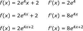 \small \small \begin{array}{llllll} f(x)=2e^{4}x+2&&f{}'(x)=2e^4\\\\ f(x)=2e^{4x}+2&&f{}'(x)=8e^{4x}&&\\\\ f(x)=2e^{4x+2}&& f{}'(x)=8e^{4x+2}\end{array}
