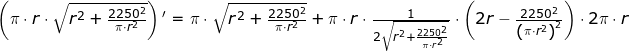 \small \small \begin{array}{lllllll}&& \left ( \pi\cdot r\cdot \sqrt{r^2+\frac{2250^2}{\pi\cdot r^2}} \right ){}'=\pi\cdot \sqrt{r^2+\frac{2250^2}{\pi\cdot r^2}}+\pi\cdot r\cdot \frac{1}{2\sqrt{ r^2+\frac{2250^2}{\pi\cdot r^2}} }\cdot \left ( 2r-\frac{2250^2}{\left (\pi\cdot r^2 \right )^2} \right )\cdot 2\pi\cdot r \end{array}