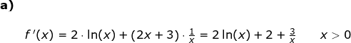 \small \small \begin{array}{lllllll}\textbf{a)} \\\\&f{\, }'(x)=2\cdot \ln(x)+\left ( 2x+3 \right )\cdot \frac{1}{x}=2\ln(x)+2+\frac{3}{x}\qquad x>0 \end{array}