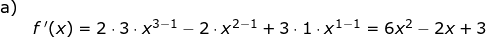 \small \small \small \begin{array}{llllll} \textup{a)}\\& f{\, }'(x)=2\cdot 3\cdot x^{3-1}-2\cdot x^{2-1}+3\cdot 1\cdot x^{1-1}=6x^2-2x+3 \end{array}