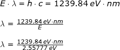 \small \small \small \begin{array}{llllll}&& E\cdot \lambda =h\cdot c=1239.84\;eV\cdot nm\\\\&& \lambda =\frac{1239.84\;eV\cdot nm}{E}\\\\&& \lambda =\frac{1239.84\;eV\cdot nm}{2.55777\;eV} \end{array}