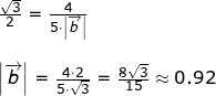 \small \small \small \begin{array}{lllllll}&& \\\\&& \frac{\sqrt{3}}{2}=\frac{4}{5\cdot \left | \overrightarrow{b} \right |} \\\\&& \left | \overrightarrow{b} \right |=\frac{4\cdot 2}{5\cdot \sqrt{3}}=\frac{8\sqrt{3}}{15}\approx 0.92 \end{array}