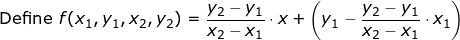 \small \textup{Define }f(x_1,y_1,x_2,y_2)=\frac{y_2-y_1}{x_2-x_1}\cdot x+\left ( y_1-\frac{y_2-y_1}{x_2-x_1}\cdot x_1 \right )