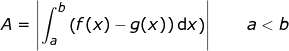 \small A=\left | \int_{a}^{b} \left ( f(x)-g(x))\,\mathrm{d}x \right )\right |\qquad a<b