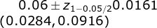 0.06\pm z_{1-0.05 /2}0.0161\\ \left (0.0284, 0.0916\right )