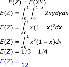Elz) = E(XY) E(2) = $2 | **2xydydx E(Z) = 5* *(1 – x)?dx E(Z) = 1 *(1 – x)dx E(Z) = 1/3 - 1/4 E(Z) = 15