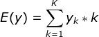 E(y)=\sum_{k=1}^{K}y_{k}*k