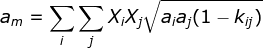 a_{m}=\sum_{i}^{}\sum_{j}^{}X_{i}X_{j}\sqrt{a_{i}a_{j}(1-k_{ij})}