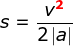 s=\frac{v^\mathbf{{\color{Red} 2}}}{2\left |a \right |}