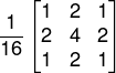 \frac{1}{16}\begin{bmatrix} 1 & 2&1 \\ 2& 4 &2 \\ 1& 2 & 1 \end{bmatrix}