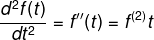 \frac{d^{2}f(t)}{dt^{2}}=f''(t)=f^{(2)}t