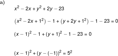 \small \begin{array}{llllll} \textbf{a)}\\&& x^2-2x+y^2+2y-23\\\\&& \left (x^2-2x+1^2 \right )-1+\left ( y+2y+1^2 \right )-1-23=0\\\\&& \left ( x-1 \right )^2-1+\left (y+1 \right )^2-1-23=0\\\\\\&& \left ( x-1 \right )^2+\left (y-(-1) \right )^2=5^2 \end{array}