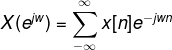 X(e^{jw})=\sum_{-\infty }^{\infty}x[n]e^{-jwn}