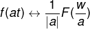 f(at)\leftrightarrow \frac{1}{\left | a \right |}F(\frac{w}{a})