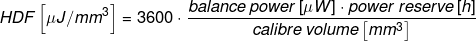 \fn_phv \small HDF\left [ \mu J/mm^{3} \right ]=3600\cdot \frac{balance\, power\left [ \mu W \right ]\cdot power\, reserve\left [ h \right ]}{calibre\, volume\left [ mm^{3} \right ]}