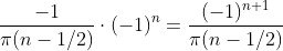 \frac{ -1}{\pi(n-1/2)} \cdot (-1)^n=\frac{ (-1)^{n+1}}{\pi(n-1/2)}